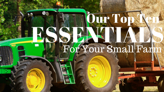Our Top Ten 'Essentials' for Your Small Farm